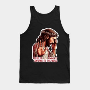 Romans 12:2 Do Not Be Conformed To This World Tank Top